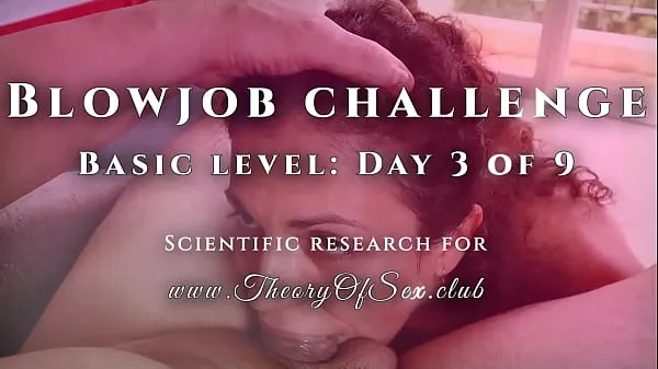 큰 Blowjob challenge. Day 3 of 9, basic level. Theory of Sex CLUB 인기 클립